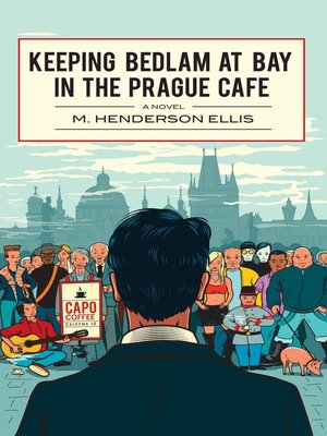 Keeping Bedlam at Bay in the Prague Cafe - ebook